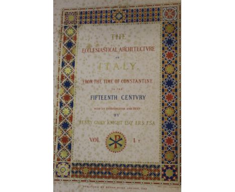 HENRY GALLY KNIGHT ESQE FRS FSA "The Ecclesiastical Architecture of Italy from the time of Constantine to the 15th Century wi