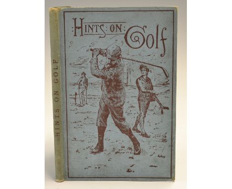 Hutchinson, Horace G -"Hints on The Game of Golf" 4th  ed 1888 publ'd William Blackwood and Sons Edinburgh and London in the 