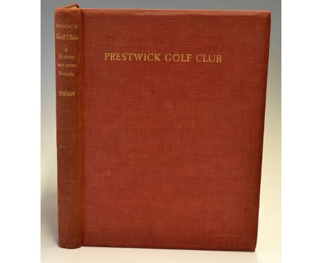 Shaw, James E - "Prestwick Golf Club - A History and Some Records" 1st edition 1938 published by Jackson, Son & Co Glasgow (p