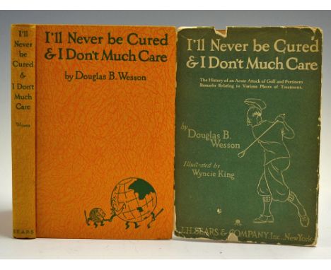 Wesson, Douglas. B. - Scarce 'I'll Never be Cured & I Don't' Much Care' The History of an Acute Attack of Golf and Pertinent 