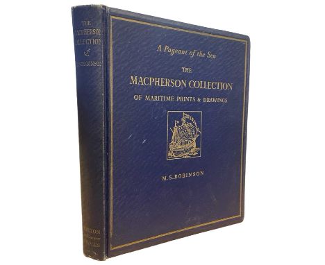M S ROBINSON: A PAGEANT OF THE SEA - THE MACPHERSON COLLECTION OF MARITIME PRINTS AND DRAWINGS IN THE NATIONAL MARITIME MUSEU