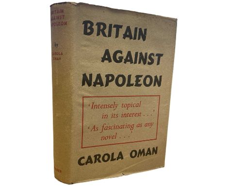 CAROLA OMAN: BRITAIN AGAINST NAPOLEON, London, Faber and Faber, 1942. in original unclipped dustjacket (some tears and minor 