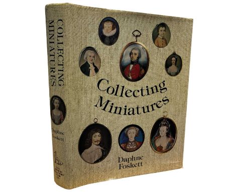 DAPHNE FOSKETT: COLLECTING MINIATURES, London, The Antique Collector's Club, 1979, first edition in original clipped dustjack