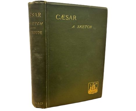 JAMES ANTHONY FROUDE: CAESAR - A SKETCH, London, Longmans, Green and Co, 1886. New edition. Bound in olive green cloth with g