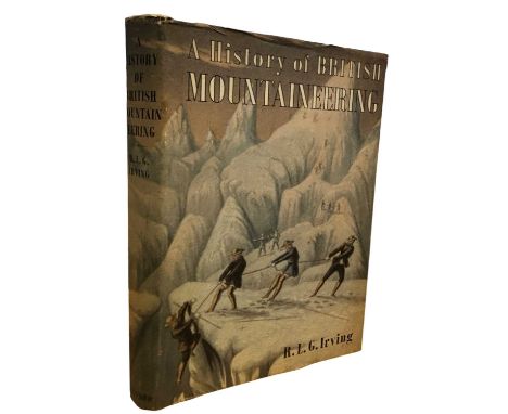 R L G IRVING: A HISTORY OF BRITISH MOUNTAINEERING, London, B T Batsford, 1955. First edition in original unclipped dustjacket