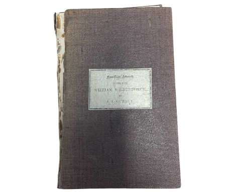 JOSEPH JOHN GURNEY: FAMILIAR SKETCH OF THE LATE WILLIAM WILBERFORCE, Norwich, Josiah Fletcher, 1838. Bound in brown cloth wit
