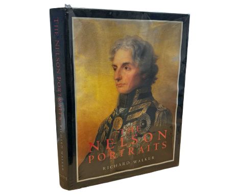 RICHARD WALKER: THE NELSON PORTRAITS - AN ICONOGRAPHY OF HORATIO, VISCOUNT NELSON, K.B. VICE ADMIRAL OF THE WHITE, London, Th