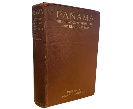 PHILLIPE BUNAU-VARILLA: PANAMA - THE CREATION, DESTRUCTION, AND RESURRECTION, London, Constable and Company, 1913. First edit