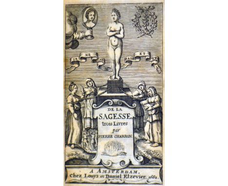 Charron, Pierre. De la Sagesse trois livers, fourth Elzevier edition, additional engraved title, wood-engraved title vignette