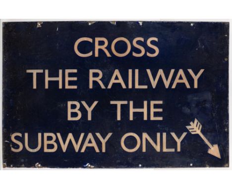 A BR(E) enamel station sign 'Cross The Railway By The Subway Only': with arrow bottom right corner, 59 x 91.5cm (damaged)