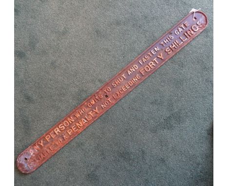 A cast iron Railway Sign "Any Person Who Omits to Shut and Fasten This Gate...".  40" (102cms) wide. 