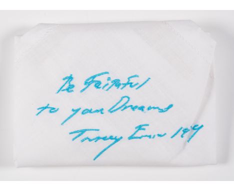 Tracey Emin (b.1963)Be Faithful To Your DreamsEmbroidered cotton handkerchief, 1999, published by Momart, London, within the 