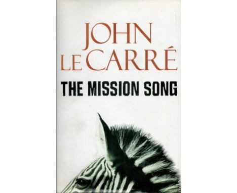 The Mission Song by John Le Carre Hardback Book 2006 First Edition published by Hodder and Stoughton Ltd some ageing good con