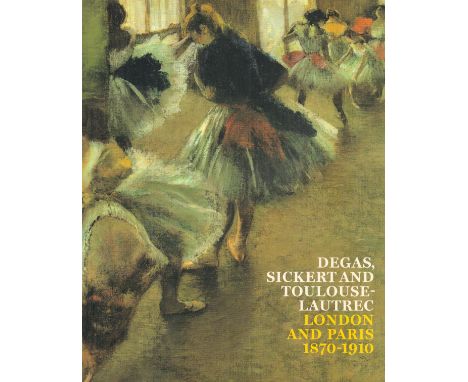 Degas, Sickert and Toulouse Lautrec London and Paris 1870 1910 Softback Book 2006 First Edition published by Tate Publishing 