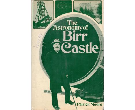 The Astronomy of Birr Castle by Patrick Moore Hardback Book 1971 First Edition published by Mitchell Beazley Ltd some ageing 