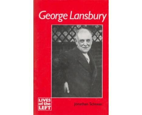 George Lansbury by Jonathan Schneer Hardback Book 1990 First Edition published by Manchester University Press some ageing goo