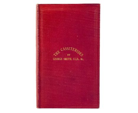 George Smith. 'The Cassiterides,' 1863. 'An Inquiry Into the Commercial Operations of the Phoenicians in Western Europe, with