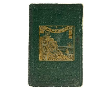 Charles Garton Honor. 'Fish, Tin and Copper or Cornwall Its Mines and Miners'. First edition, 78 pages plus two pages of adve