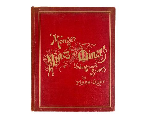 'Mongst Mines and Miners,' 1893. J. C. Burrow Part I (How the camera was used) William Thomas Part II (a description of the s