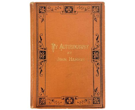 John Harris My Autobiography  1882, by Hamilton, Adams and Co, London, first edition. An autobiography containing some previo