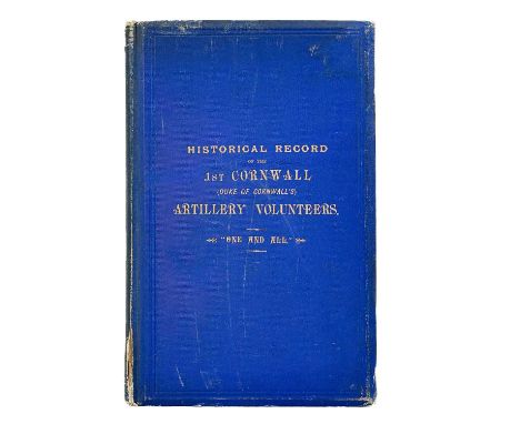 Historical records of the 1st Cornwall (Duke of Cornwall’s) artillery volunteers. “One and All” Capt B.A. Milne. 'Historical 