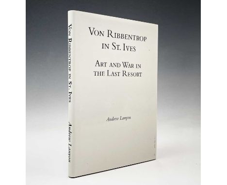 Andrew LANYON 'Von Ribbentrop in St Ives, Art and War in the Last Resort'. First edition and signed. Andrew Lanyon, 2010