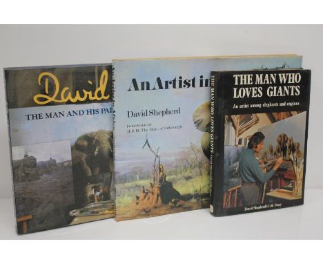 *DAVID SHEPHERD WILDLIFE ARTIST, THREE SIGNED BOOKS "THE MAN AND HIS PAINTINGS, AN ARTIST IN AFRICA AND THE MAN WHO LOVES GIA