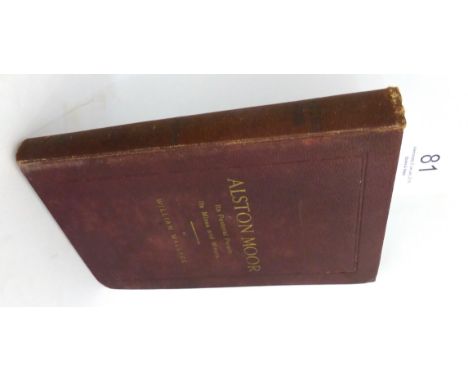 Wallace (William)  Alston Moor.  Its Pastoral People, its Mines and Miners, 1890, Newcastle Upon Tyne, first edition, 8 plate