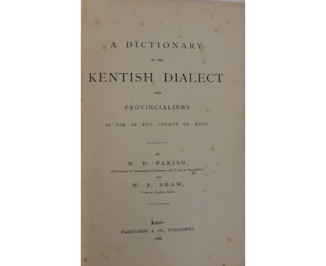 Parish (W.D.) & Shaw (W.F.)  A Dictionary of the Kentish Dialect and Provincialisms in use ...., 1888, Lewes, octavo, with ma