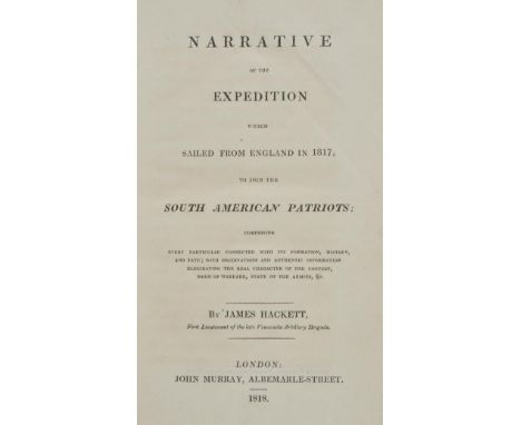 Hackett (James). Narrative of the Expedition which Sailed from England in 1817, to join the South American Patriots; Comprisi