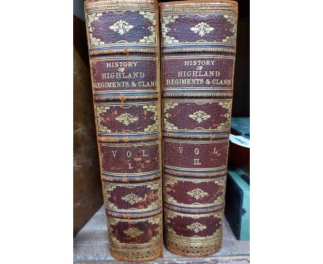 History of the Highland Regiments, Highland Clans, ETC.: in 2 vols, 4to., half bound, Pub. Edinburgh: Thomas C. Jack. London 