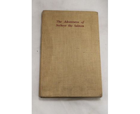 A FIRST EDITION BOOK, 'THE ADVENTURES OF SOCKEYE THE SALMON' 