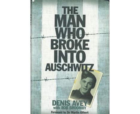 The Man Who Broke into Auschwitz by Denis Avey with Rob Broomby Hardback Book 2011 First Edition published by Hodder and Stou