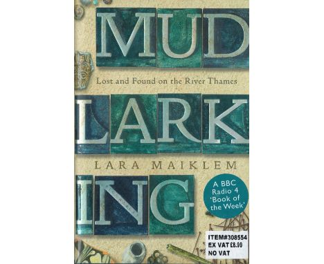 Mud Larking Lost and Found on the River Thames by Lara Maiklem Hardback Book 2019 First Edition published by Bloomsbury Circu