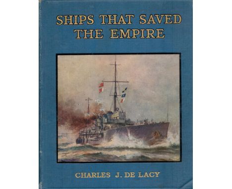 Ships That Saved the Empire by Charles J De Lacy Hardback Book 1919 First Edition published by Collins' Clear Type Press some