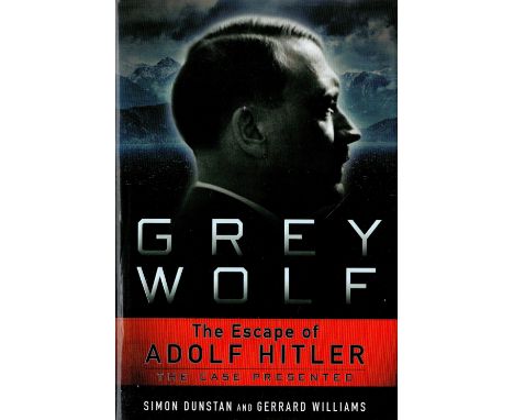 Grey Wolf The Escape of Adolf Hitler by Simon Dunstan and Gerrard Williams 2011 Hardback Book First Edition published by Ster