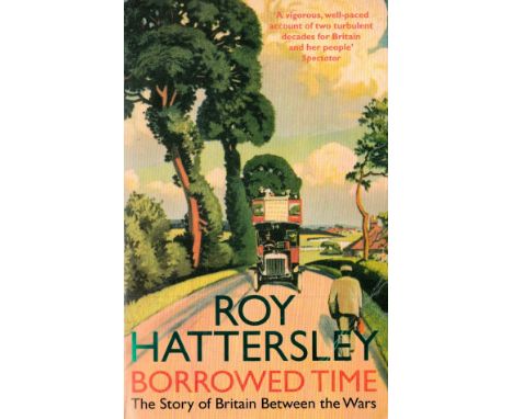 Borrowed Time The Story of Britain between the Wars by Roy Hattersley 2009 Softback Book First Paperback Edition published by