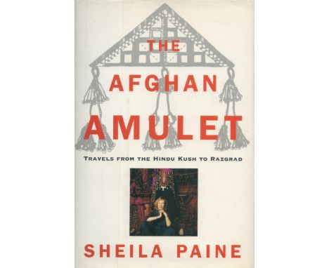 Sheila Paine Signed Book - The Afghan Amulet - Travels from the Hindu Kush to Razgrad by Sheila Paine 1994 hardback book with
