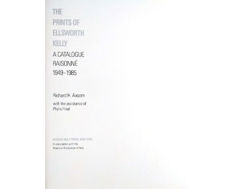 The Prints of Ellsworth Kelly: A Catalogue Raisonne, 1949-1985 by Ellsworth; Richard H. Axsom &amp; Phylis Floyd Kelly, Signe