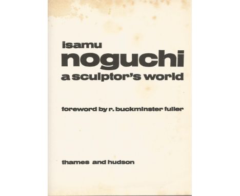 A Sculptor's World. Foreword by R. Buckminster Fuller by NOGUCHI, Isamu.published by: Thames and Hudson, 1967. First Edition 