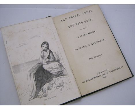 HANS CHRISTIAN ANDERSEN: THE FLYING TRUNK THE WILD SWAN AND OTHER TALES AND STORIES, L, George Routledge, 1853, 3 engrd plts,