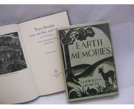 LLEWELLYN POWYS: EARTH MEMORIES, ill Gertrude Mary Powys, L, 1934 1st edn, orig cl gt d/w + T F POWYS: TWO STORIES, COME AND 