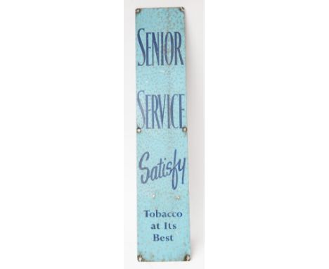 Advertising: An enamel advertising sign "Senior Service 'Satisfy' Tobacco at Its Best", 60cm x 12cm.