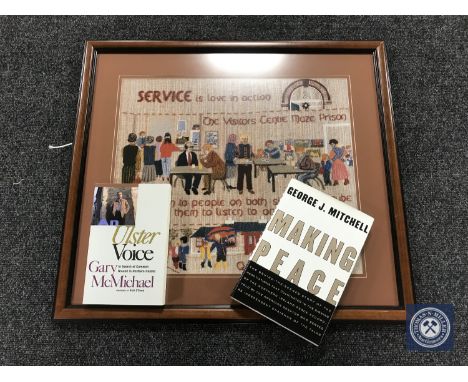 A framed Quaker tapestry style print together with two signed books; Senator George G. Mitchell, Making Peace, and Gary McMic