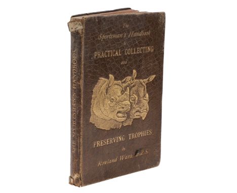Rowland Ward. The Sportsman's Handbook to Practical Collecting and Preserving Trophies, seventh edition, photographic frontis