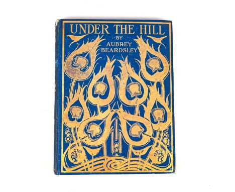 Beardsley, Aubrey UNDER THE HILL AND OTHER ESSAYS IN PROSE AND VERSE AND THE EARLY WORK OF AUBREY BEARDSLEY London: John Lane