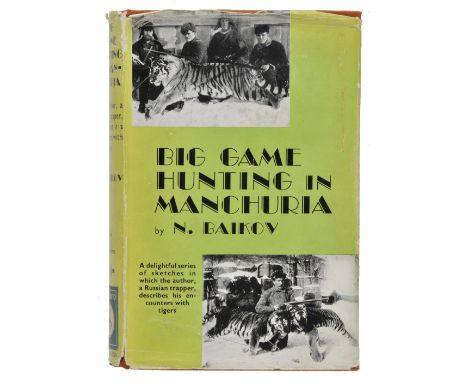 Baikov (Nikolai). Big Game Hunting in Manchuria, 1st English edition, 1936,  black and white plates from photos, publisher's 