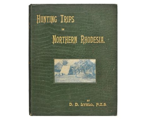 Lyell (D.D.). Hunting Trips in Northern Rhodesia. With Accounts of Sport and Travel in Nyasaland and Portuguese East Africa, 