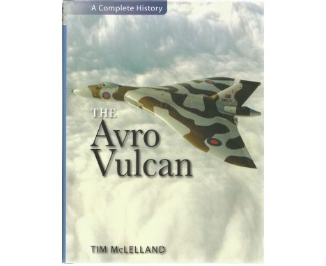 Tim McLelland. The Avro Vulcan. Great quality WW2 hardback book. Signed by former Vulcan test pilot Tony Blackman. First Edit