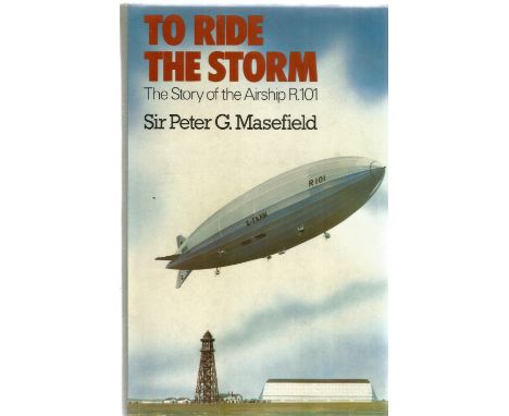 Sir Peter G. Masefield. To Ride The Storm. The story of airship R.101. A first edition hardback WW2 book in good condition. S